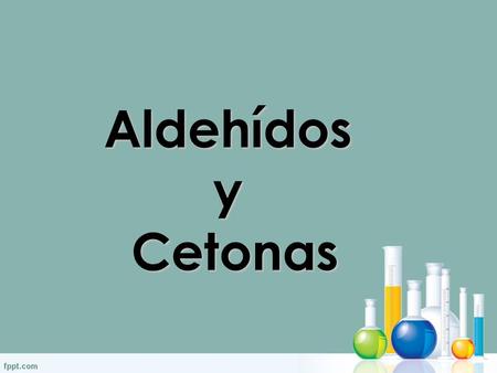 Aldehídos y Cetonas.