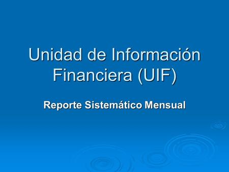 Unidad de Información Financiera (UIF) Reporte Sistemático Mensual.