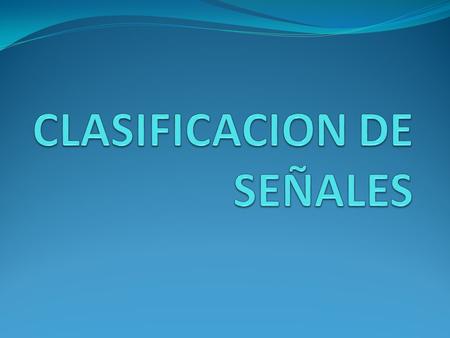 CLASIFICACION DE SEÑALES