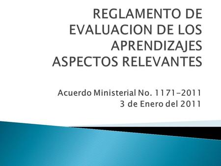 REGLAMENTO DE EVALUACION DE LOS APRENDIZAJES ASPECTOS RELEVANTES