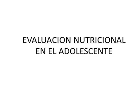EVALUACION NUTRICIONAL EN EL ADOLESCENTE