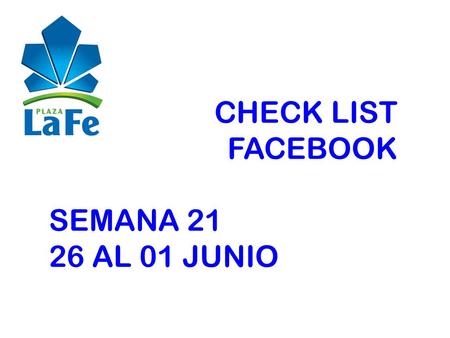 CHECK LIST FACEBOOK SEMANA 21 26 AL 01 JUNIO. *Los datos en rojo son OBLIGATORIOS Especificaciones Nombre del Local SKY Link Facebook Promoción/evento/Oferta.