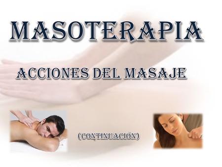 MASOTERAPIA Acciones del masaje (continuación).