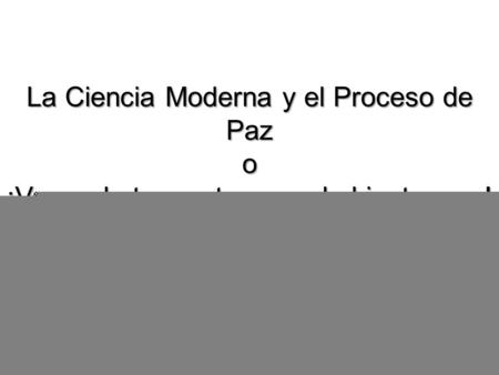 Seminario Mayor Santiago Apóstol Fontibón, 8 de Septiembre 2015 La Ciencia Moderna y el Proceso de Paz o ¡Ve por la tangente y usa la hipotenusa! Carlos.