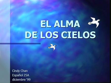 EL ALMA DE LOS CIELOS Cindy Chan Español 25A diciembre ‘99.
