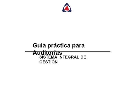Guía práctica para Auditorías SISTEMA INTEGRAL DE GESTIÓN.