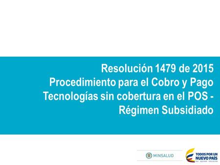 Resolución 1479 de 2015 Procedimiento para el Cobro y Pago Tecnologías sin cobertura en el POS - Régimen Subsidiado.