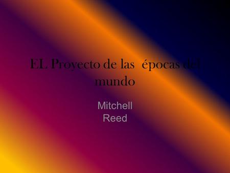 EL Proyecto de las épocas del mundo Mitchell Reed.