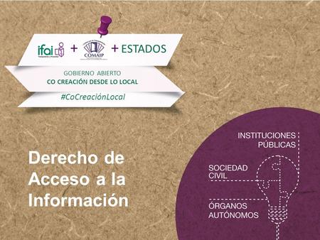 ESTADOS ++ #CoCreaciónLocal ESTADOS GOBIERNO ABIERTO CO CREACIÓN DESDE LO LOCAL #CoCreaciónLocal ++ Derecho de Acceso a la Información.