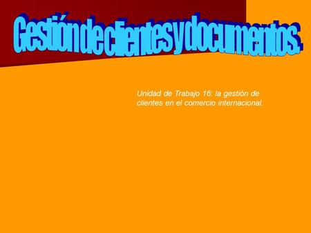Unidad de Trabajo 16: la gestión de clientes en el comercio internacional. INICIACIÓN.