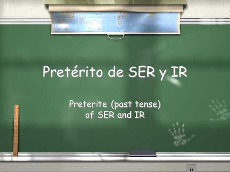 Pretérito de SER y IR Preterite (past tense) of SER and IR.
