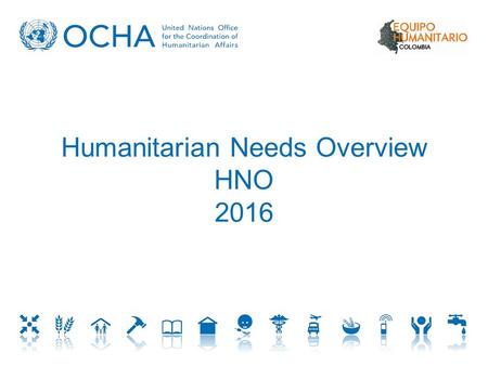 Humanitarian Needs Overview HNO 2016. Consolidación de datos - Necesidades Indicadores humanitarios relevantes por cada uno de los clúster Caseload Priorización.