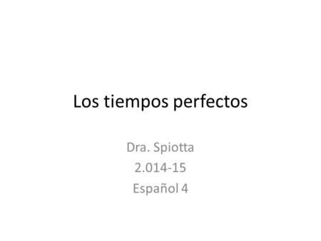 Los tiempos perfectos Dra. Spiotta 2.014-15 Español 4.