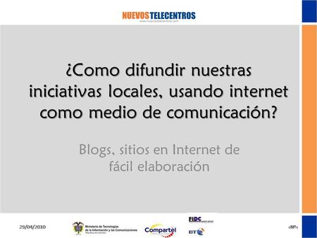¿Como difundir nuestras iniciativas locales, usando internet como medio de comunicación? Blogs, sitios en Internet de fácil elaboración.