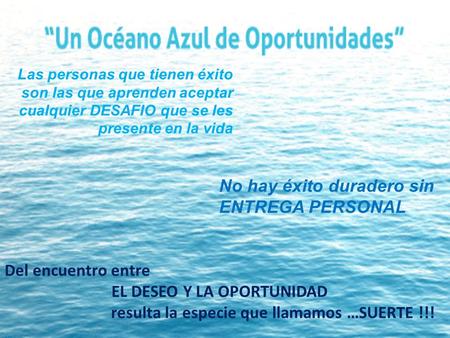 No hay éxito duradero sin ENTREGA PERSONAL Las personas que tienen éxito son las que aprenden aceptar cualquier DESAFIO que se les presente en la vida.