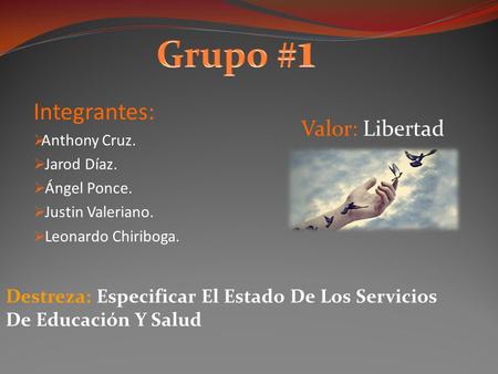 Grupo #1 Integrantes: Valor: Libertad