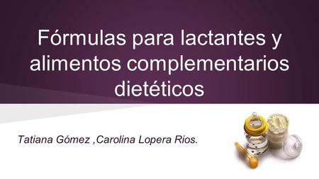Fórmulas para lactantes y alimentos complementarios dietéticos