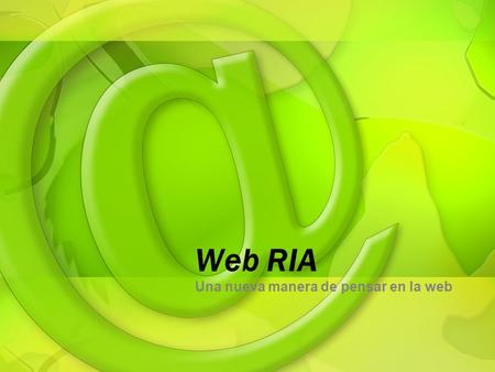 Web RIA Una nueva manera de pensar en la web. Debilidades empresarialesDebilidades D B C A Exigencia de clientes Fidelidad a la marca Compromiso de clientes.