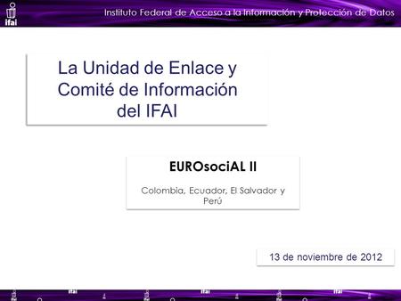 Instituto Federal de Acceso a la Información y Protección de Datos La Unidad de Enlace y Comité de Información del IFAI La Unidad de Enlace y Comité de.