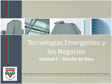 Tecnologías Emergentes y los Negocios Unidad 4 – Diseño de Sites.