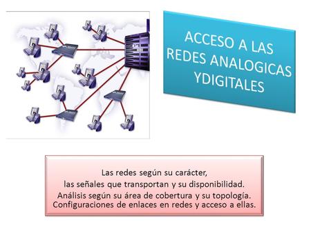 ACCESO A LAS REDES ANALOGICAS YDIGITALES
