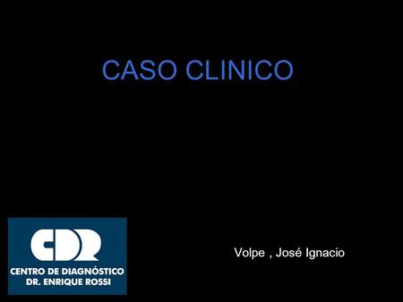 CASO CLINICO Volpe , José Ignacio.