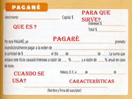 Para que sirve? Que es ? pagaré cuando se usa? características.