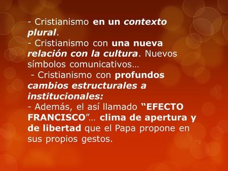 - Cristianismo en un contexto plural. - Cristianismo con una nueva relación con la cultura. Nuevos símbolos comunicativos… - Cristianismo con profundos.