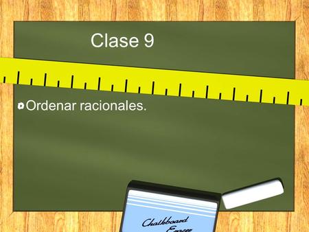 Clase 9 Ordenar racionales.. Racionales en la recta numérica.