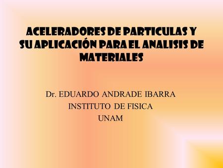 Dr. EDUARDO ANDRADE IBARRA INSTITUTO DE FISICA UNAM