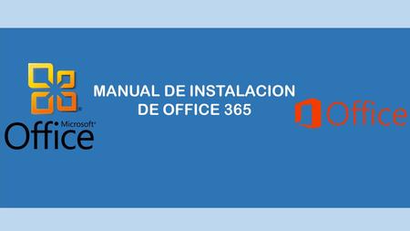 MANUAL DE INSTALACION DE OFFICE 365. NOTA 1: TODOS (1) SI NO HAS TERMINADO DE MIGRAR TODOS TUS CORREOS VIEJOS A LA NUBE O (2) NO HAS VALIDADO CON SOPORTE.