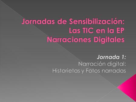 Jornadas de Sensibilización: Las TIC en la EP Narraciones Digitales
