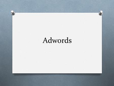 Adwords. Que es? O es un sistema de publicidad creado por Google, para anunciar inicialmente en su buscador, permitiendo colocar Anuncios de Texto en.