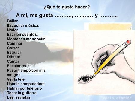 A mi, me gusta ………., …..…… y ………..