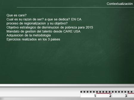 Contextualización Que es care? Cual es su razon de ser? a que se dedica? EN CA proceso de regionalizacion y su objetivo? Objetivo estrategico de disminucion.