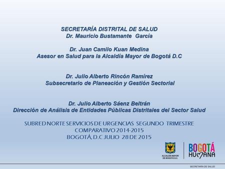 SECRETARÍA DISTRITAL DE SALUD Dr. Mauricio Bustamante García Dr