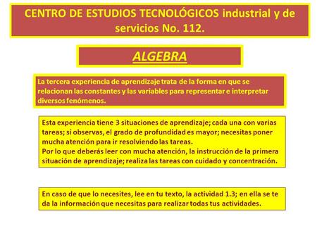 CENTRO DE ESTUDIOS TECNOLÓGICOS industrial y de servicios No. 112. ALGEBRA La tercera experiencia de aprendizaje trata de la forma en que se relacionan.