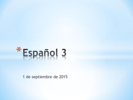 1 de septiembre de 2015. * Contesta las preguntas con oraciónes completas. * 1. ¿Cuántos dedos tienes? * 2. ¿De qué color son tus ojos? * 3. ¿Cuáles son.