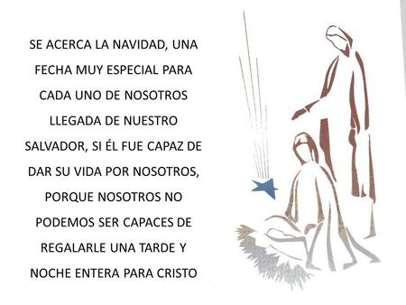 SE ACERCA LA NAVIDAD, UNA FECHA MUY ESPECIAL PARA CADA UNO DE NOSOTROS LLEGADA DE NUESTRO SALVADOR, SI ÉL FUE CAPAZ DE DAR SU VIDA POR NOSOTROS, PORQUE.