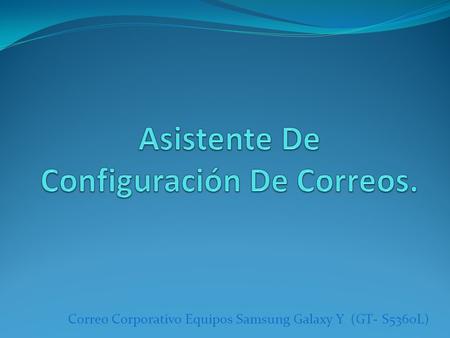 Correo Corporativo Equipos Samsung Galaxy Y (GT- S5360L)