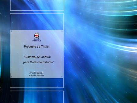 Proyecto de Título I “Sistema de Control para Salas de Estudio” Andrés Basulto Paulina Valdivia.