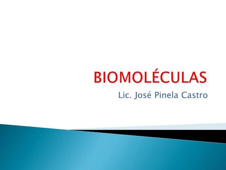 BIOMOLÉCULAS Lic. José Pinela Castro.