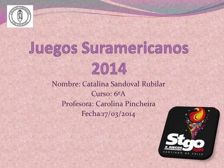 Nombre: Catalina Sandoval Rubilar Curso: 6ºA Profesora: Carolina Pincheira Fecha:17/03/2014.