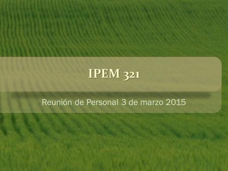 IPEM 321 Reunión de Personal 3 de marzo 2015. Planificaciones y ProgramasPlanificaciones y Programas - Los programas anuales deberán ser acordados por.