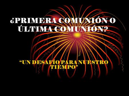 ¿PRIMERA COMUNIÓN O ÚLTIMA COMUNIÓN?