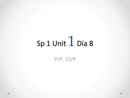 Sp 1 Unit 1 Día 8 9/9, 10/9. A la puerta Pregunta: ¿Cuál es la fecha de independencia de tu grupo? FORMULA: Es el ____(día) de ______(mes) -9/7 Argentina.
