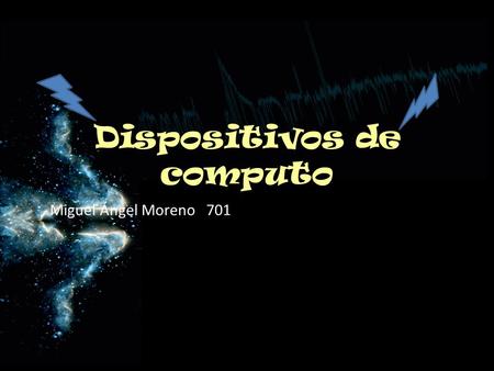 Dispositivos de computo Miguel Ángel Moreno 701M 701.