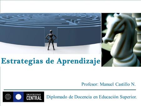 Profesor: Manuel Castillo N. Diplomado de Docencia en Educación Superior.