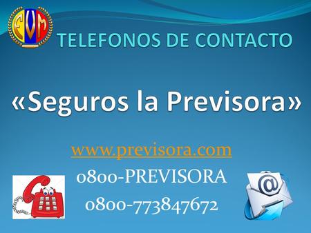Www.previsora.com 0800-PREVISORA 0800-773847672 TELEFONOS DE CONTACTO «Seguros la Previsora» www.previsora.com 0800-PREVISORA 0800-773847672.