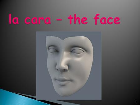 La cara – the face.